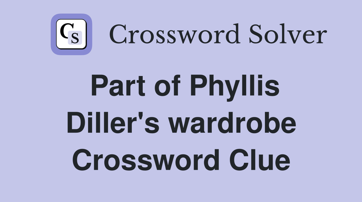 Part of Phyllis Diller's wardrobe Crossword Clue Answers Crossword